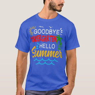 Goodbye Kindergarten Hello Summer Kindergarten Gra T-Shirt