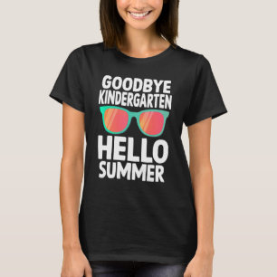 Goodbye Kindergarten Hello Summer Last Day Of Scho T-Shirt