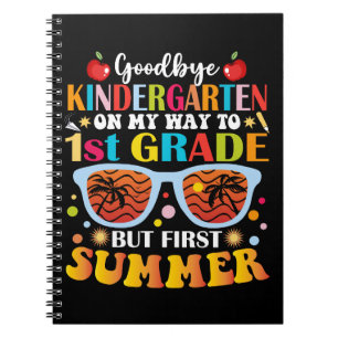 Goodbye Kindergarten To 1st Grade But First Summer Notebook