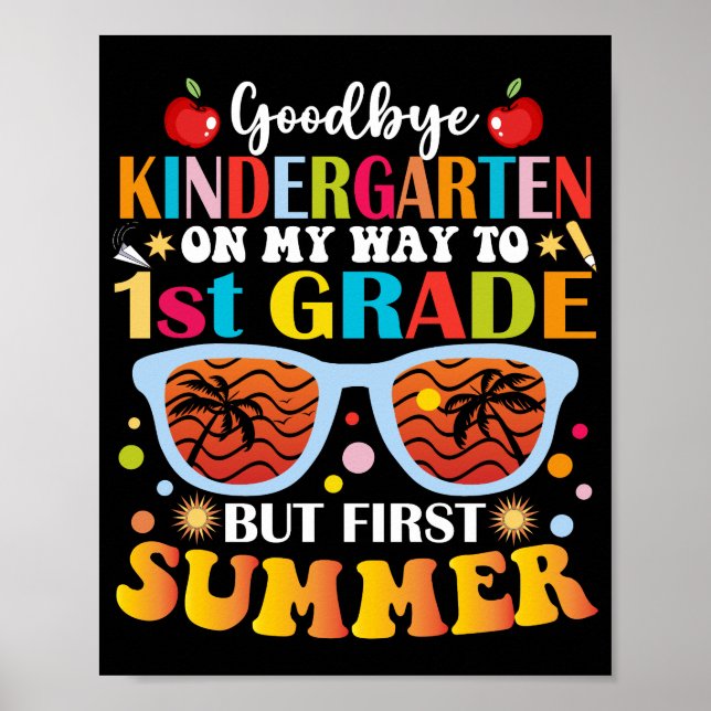 Goodbye Kindergarten To 1st Grade But First Summer Poster (Front)