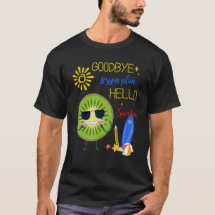 Goodbye Lesson Plan Hello Sun Tan Kiwi Hello Summe T-Shirt