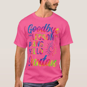Goodbye Lesson Plan Hello Sun Tan Last Day of Scho T-Shirt