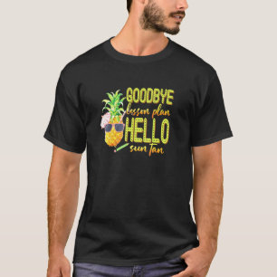 Goodbye Lesson Plan Hello Sun Tan Pineapple Teache T-Shirt