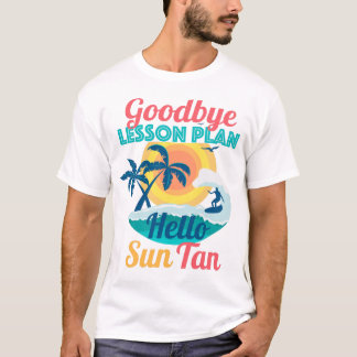 Goodbye Lesson Plan Hello Sun Tan T-Shirt