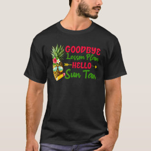 Goodbye Lesson Plan Hello Sun Tan Teacher Last Day T-Shirt