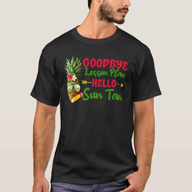 Goodbye Lesson Plan Hello Sun Tan Teacher Last Day T-Shirt (Front)