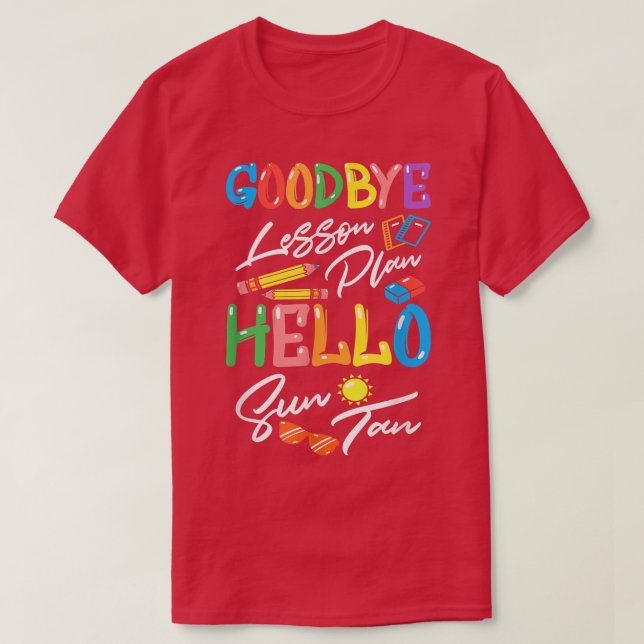Goodbye Lesson Plan Hello Suntan End of School Yea T-Shirt (Design Front)