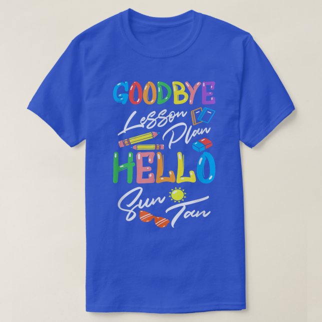 Goodbye Lesson Plan Hello Suntan End of School Yea T-Shirt (Design Front)