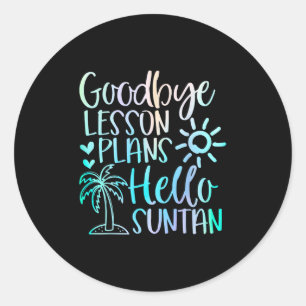 Goodbye Lesson Plans Hello Suntan Teacher School S Classic Round Sticker
