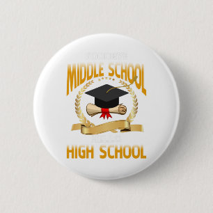 Goodbye Middle School Hello High School 6 Cm Round Badge