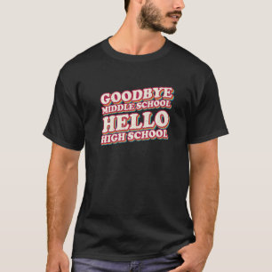 Goodbye Middle School Hello High School 8th Grade T-Shirt