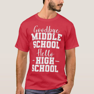 Goodbye Middle School Hello High School Elementary T-Shirt