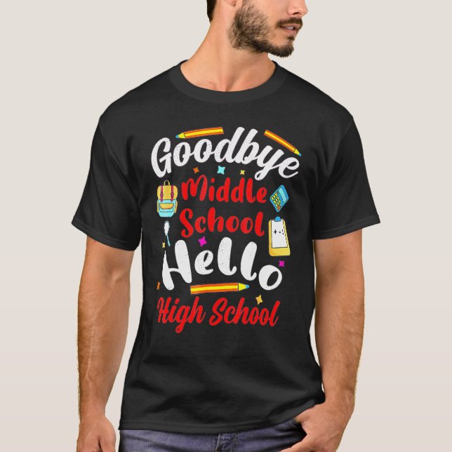 Goodbye Middle School Hello High School Graduation T-Shirt (Front)