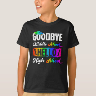 Goodbye Middle School Hello High School Graduation T-Shirt