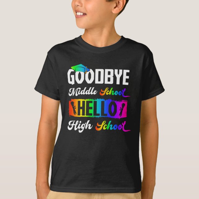 Goodbye Middle School Hello High School Graduation T-Shirt (Front)