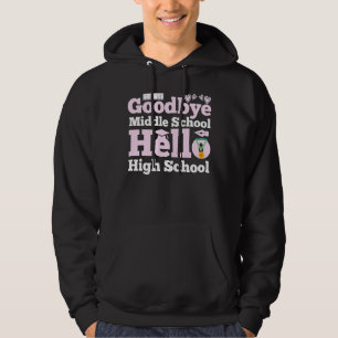 Goodbye Middle School Hello High School Hoodie