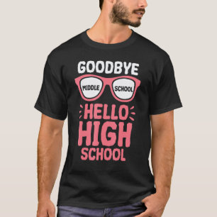 Goodbye Middle School Hello High School Teacher St T-Shirt