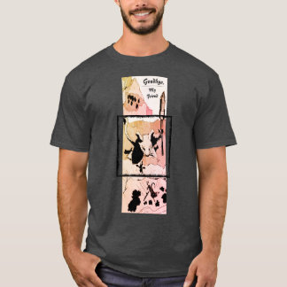 Goodbye, my friend T-Shirt