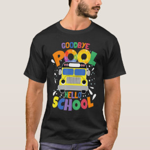 Goodbye Pool Hello School Happy First Day Of Schoo T-Shirt