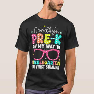 Goodbye Pre-K Graduation To Kindergarten First T-Shirt