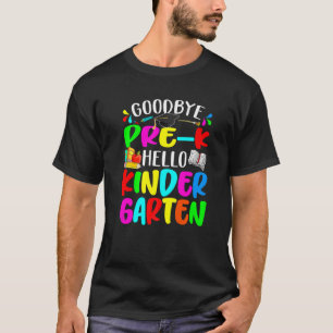 Goodbye Pre K Hello Kindergarten Back To School T-Shirt