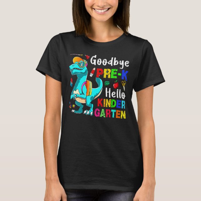 Goodbye Pre K Hello Kindergarten  Rex Back To Scho T-Shirt (Front)