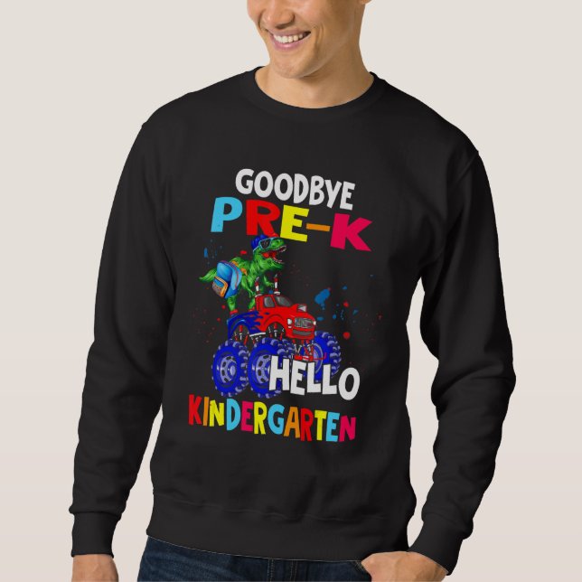 Goodbye Pre K Hello Kindergarten Rex Riding Monste Sweatshirt (Front)