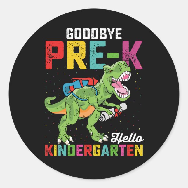 Goodbye Pre K Hello Kindergarten T Rex School Classic Round Sticker (Front)