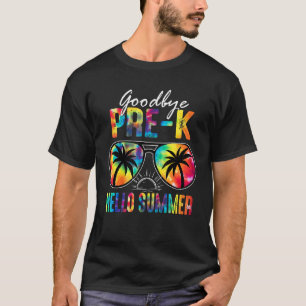 Goodbye Pre K Hello Summer Tie Dye Glasses Last Da T-Shirt