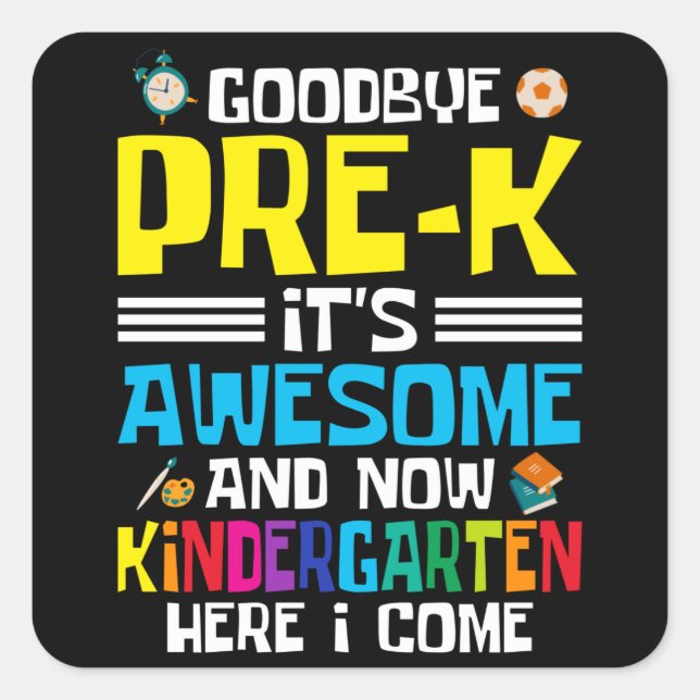Goodbye Pre-K now Kindergarten Square Sticker (Front)