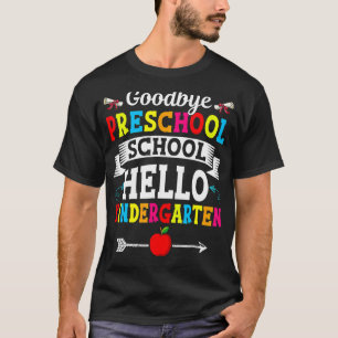 Goodbye Preschool Hello Kindergarten Fun First Day T-Shirt