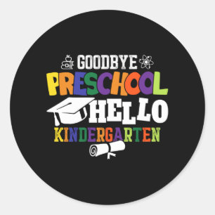 Goodbye Preschool Hello Kindergarten PreK Classic Round Sticker
