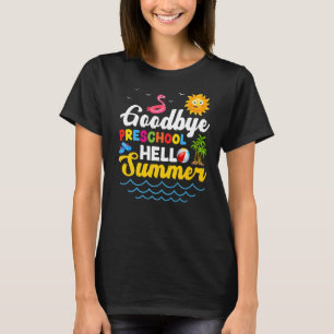 Goodbye Preschool Teacher Student Kids Hello Summe T-Shirt