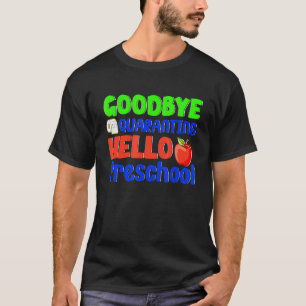 Goodbye Quarantine Hello Preschool Kids Back to Sc T-Shirt