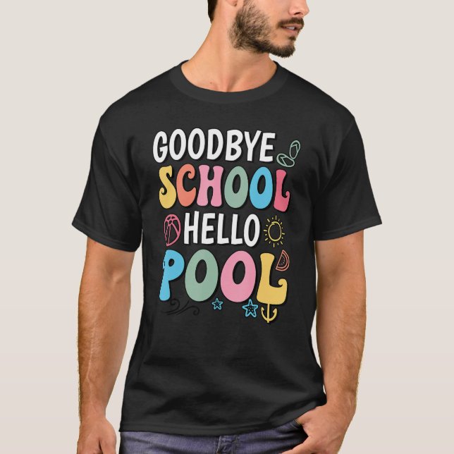 Goodbye School Hello Pool Summer Groovy Last Day O T-Shirt (Front)
