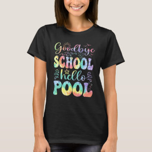Goodbye School Hello Pool Summer Tie Dye Last Day T-Shirt
