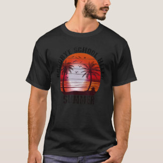 Goodbye School Hello Summer Last Day Of School 3 T-Shirt