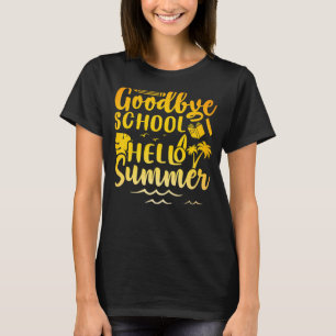 Goodbye School Hello Summer Last Day Of School T-Shirt
