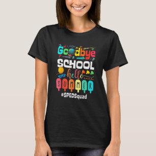 Goodbye School Hello Summer Sped Teacher Squad T-Shirt