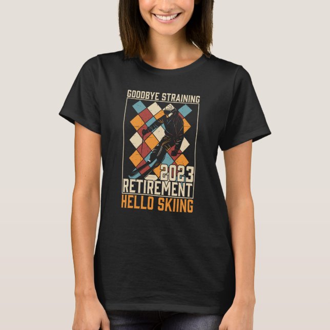 Goodbye Straining Hello Skiing Retirement 2023 T-Shirt (Front)