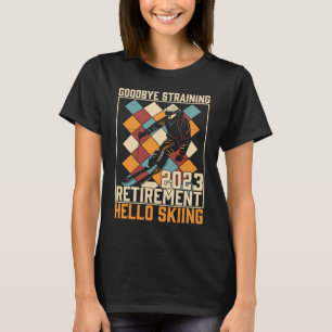 Goodbye Straining Hello Skiing Retirement 2023 T-Shirt
