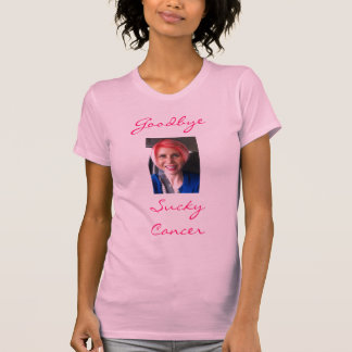 Goodbye Sucky Cancer T-Shirt
