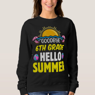 Goodbye Summer Hello 6th Grade First Grade Graduat Sweatshirt