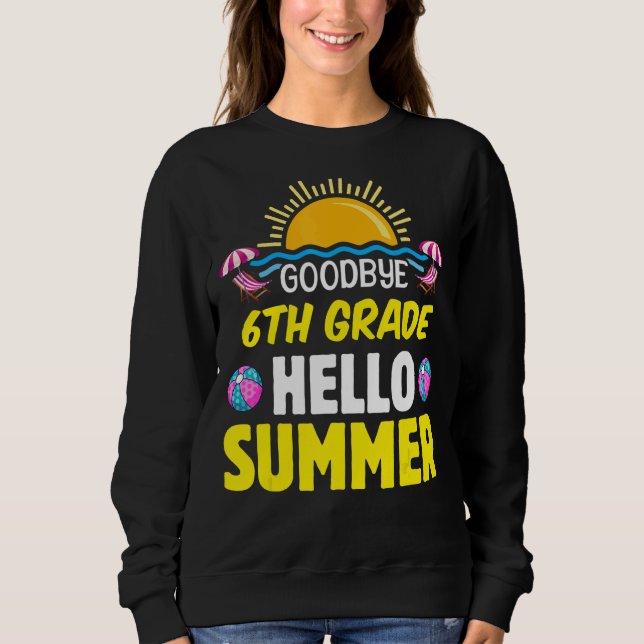 Goodbye Summer Hello 6th Grade First Grade Graduat Sweatshirt (Front)