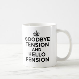 GOODBYE TENSION AND HELLO PENSION MUG