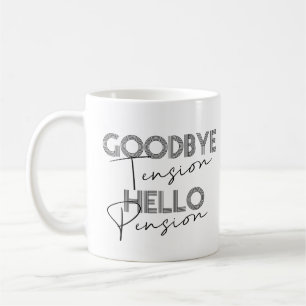 GOODBYE Tension HELLO Pension Coffee Mug