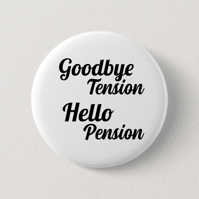 Goodbye Tension Hello Pension Fun Retirement 6 Cm Round Badge (Front)