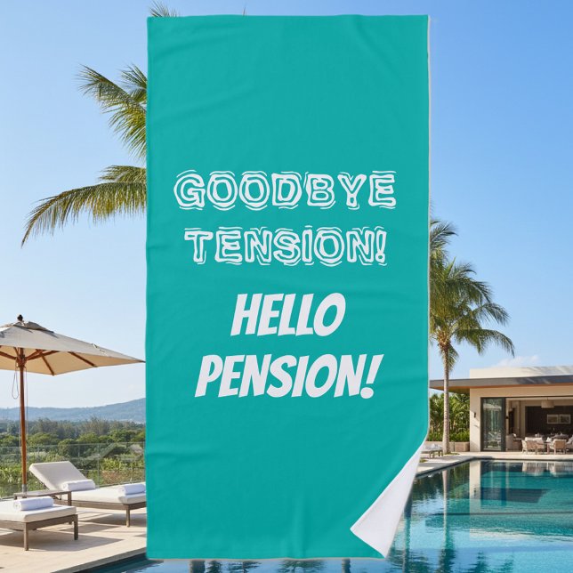 Goodbye tension hello pension funny retirement beach towel (goodbye tension hello pension beach towel for retirement)