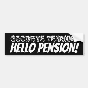 Goodbye tension hello pension funny retirement bumper sticker