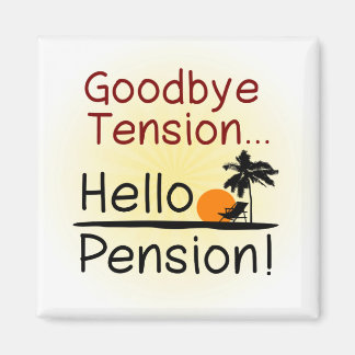 Goodbye Tension, Hello Pension Funny Retirement Magnet